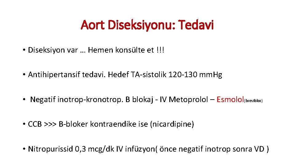 Aort Diseksiyonu: Tedavi • Diseksiyon var … Hemen konsülte et !!! • Antihipertansif tedavi. Aort Diseksiyonu: Tedavi • Diseksiyon var … Hemen konsülte et !!! • Antihipertansif tedavi.