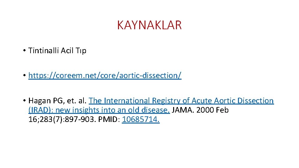 KAYNAKLAR • Tintinalli Acil Tıp • https: //coreem. net/core/aortic-dissection/ • Hagan PG, et. al. KAYNAKLAR • Tintinalli Acil Tıp • https: //coreem. net/core/aortic-dissection/ • Hagan PG, et. al.