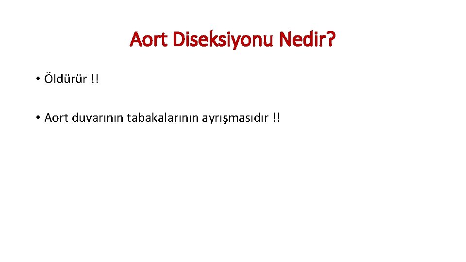 Aort Diseksiyonu Nedir? • Öldürür !! • Aort duvarının tabakalarının ayrışmasıdır !! Aort Diseksiyonu Nedir? • Öldürür !! • Aort duvarının tabakalarının ayrışmasıdır !!
