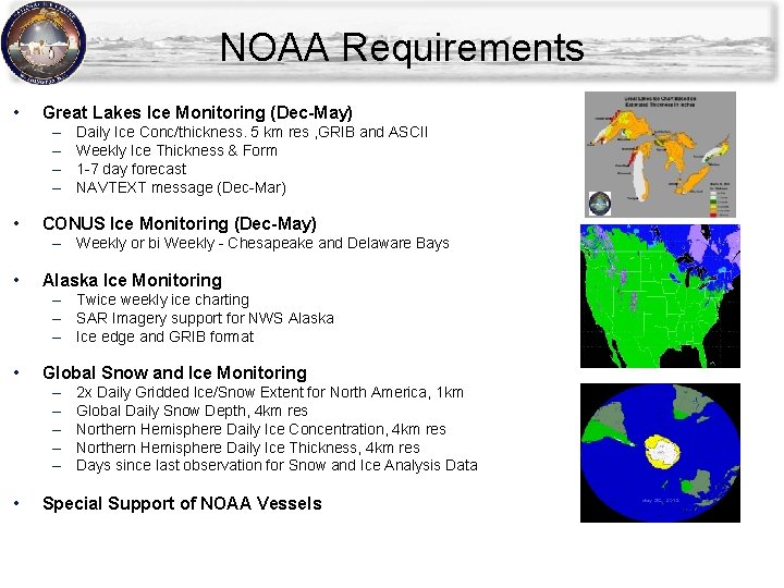 NOAA Requirements • Great Lakes Ice Monitoring (Dec-May) – – • Daily Ice Conc/thickness. NOAA Requirements • Great Lakes Ice Monitoring (Dec-May) – – • Daily Ice Conc/thickness.