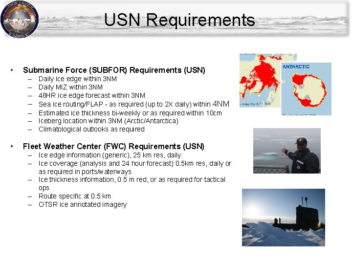 USN Requirements • Submarine Force (SUBFOR) Requirements (USN) – Daily ice edge within 3 USN Requirements • Submarine Force (SUBFOR) Requirements (USN) – Daily ice edge within 3