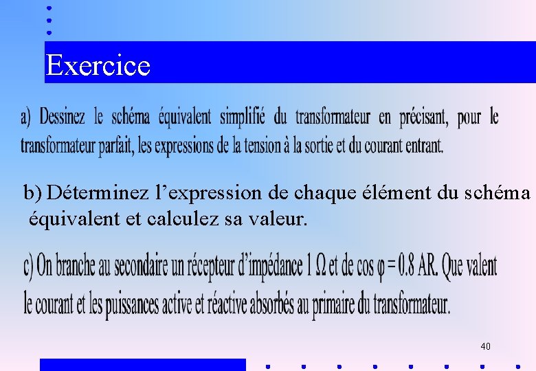 Exercice b) Déterminez l’expression de chaque élément du schéma équivalent et calculez sa valeur.