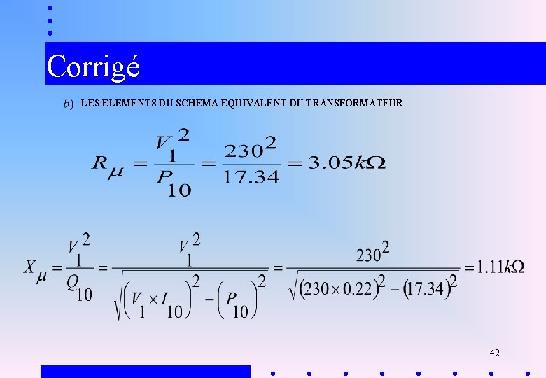 Corrigé LES ELEMENTS DU SCHEMA EQUIVALENT DU TRANSFORMATEUR 42 
