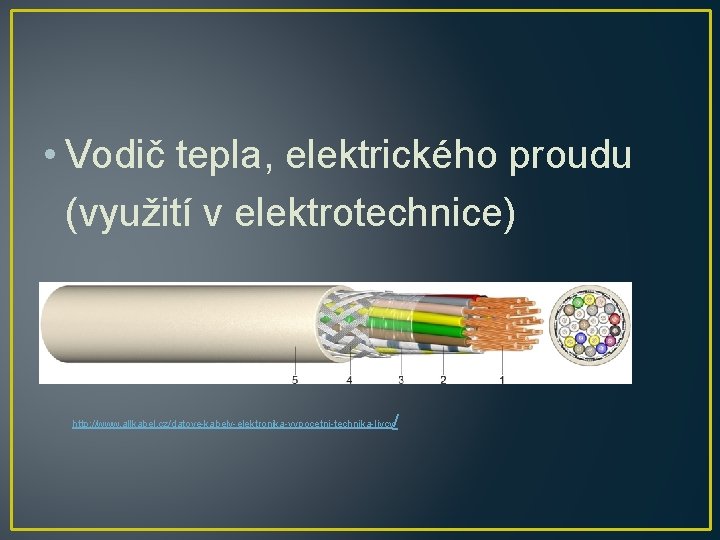  • Vodič tepla, elektrického proudu (využití v elektrotechnice) / http: //www. allkabel. cz/datove-kabely-elektronika-vypocetni-technika-liycy