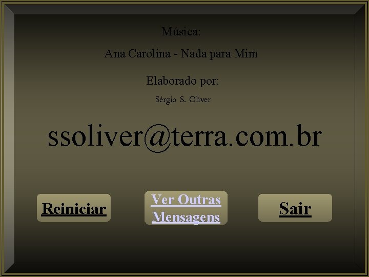 Música: Ana Carolina - Nada para Mim Elaborado por: Sérgio S. Oliver ssoliver@terra. com.