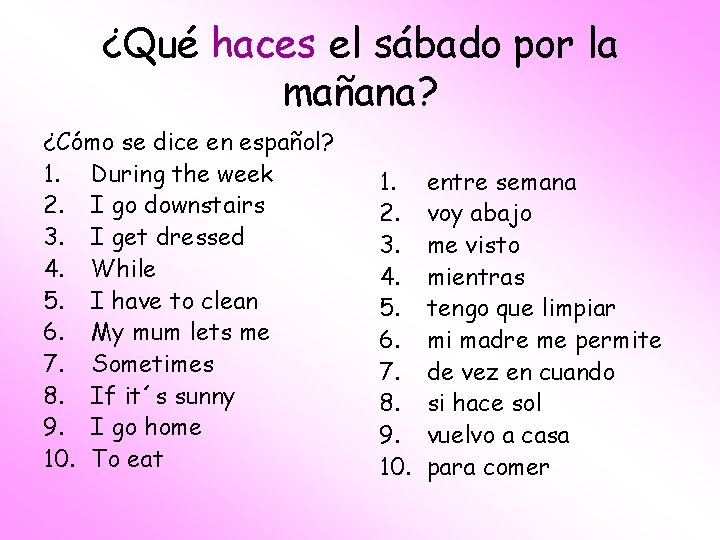 ¿Qué haces el sábado por la mañana? ¿Cómo se dice en español? 1. During