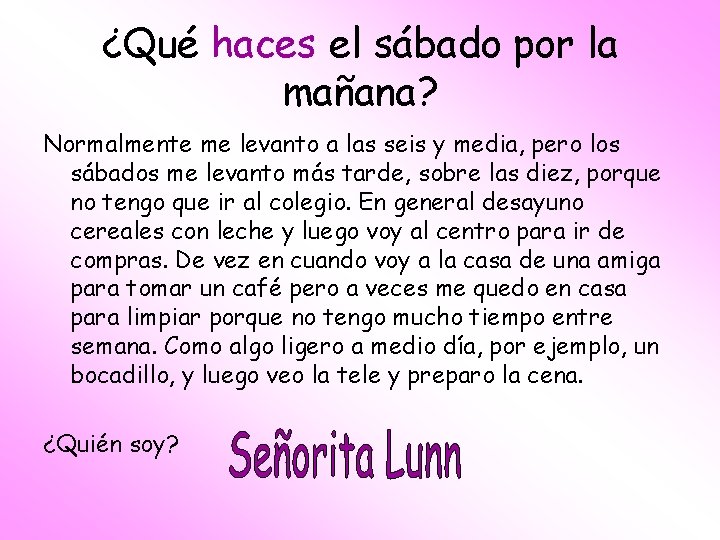 ¿Qué haces el sábado por la mañana? Normalmente me levanto a las seis y