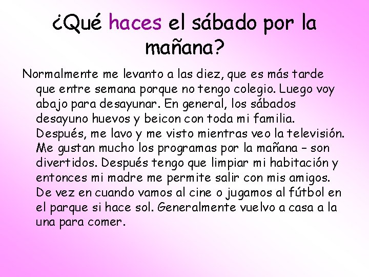 ¿Qué haces el sábado por la mañana? Normalmente me levanto a las diez, que