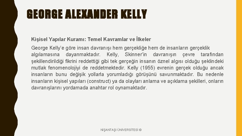 GEORGE ALEXANDER KELLY Kişisel Yapılar Kuramı: Temel Kavramlar ve İlkeler George Kelly’e göre insan