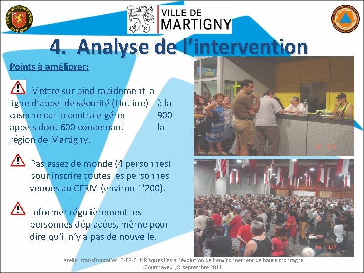 4. Analyse de l’intervention Points à améliorer: Mettre sur pied rapidement la ligne d’appel