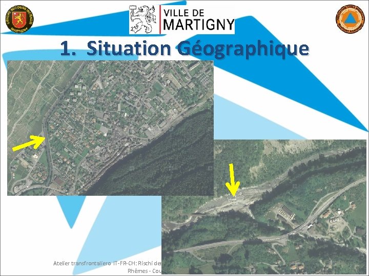 1. Situation Géographique Atelier transfrontaliero IT-FR-CH: Rischi derivanti dall’evoluzione dell’ambiente di alta montagna Val