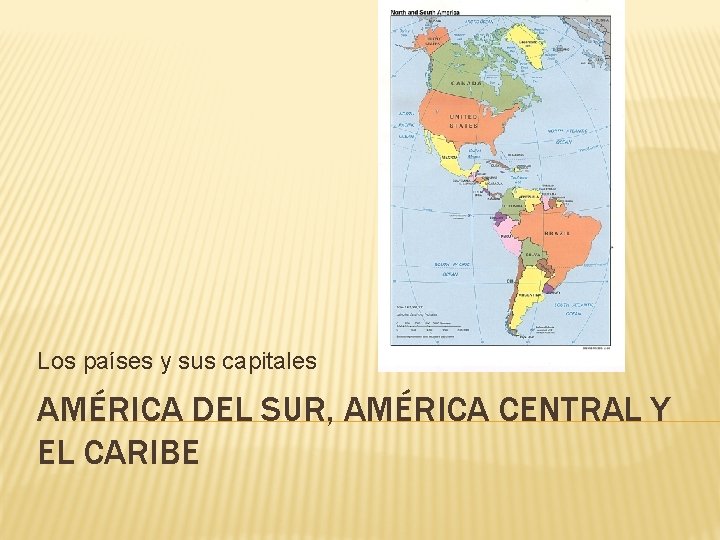 Los países y sus capitales AMÉRICA DEL SUR, AMÉRICA CENTRAL Y EL CARIBE 