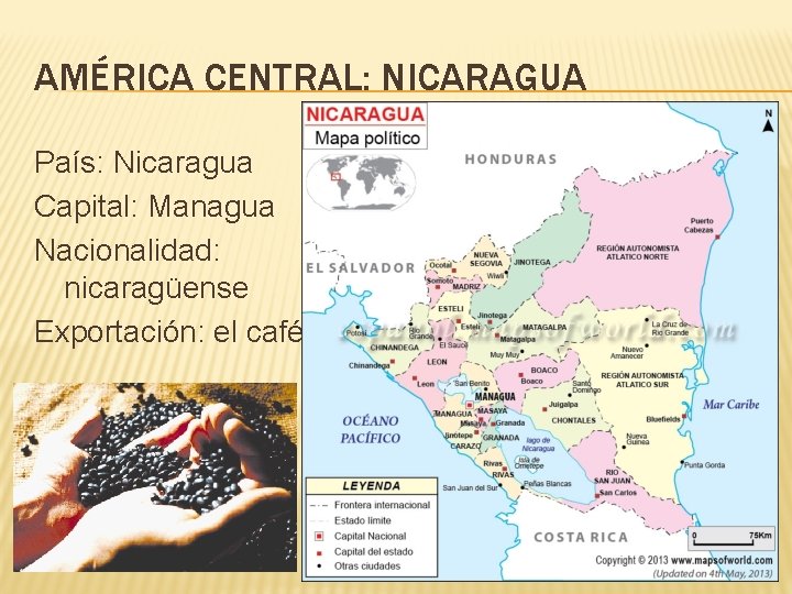 AMÉRICA CENTRAL: NICARAGUA País: Nicaragua Capital: Managua Nacionalidad: nicaragüense Exportación: el café 