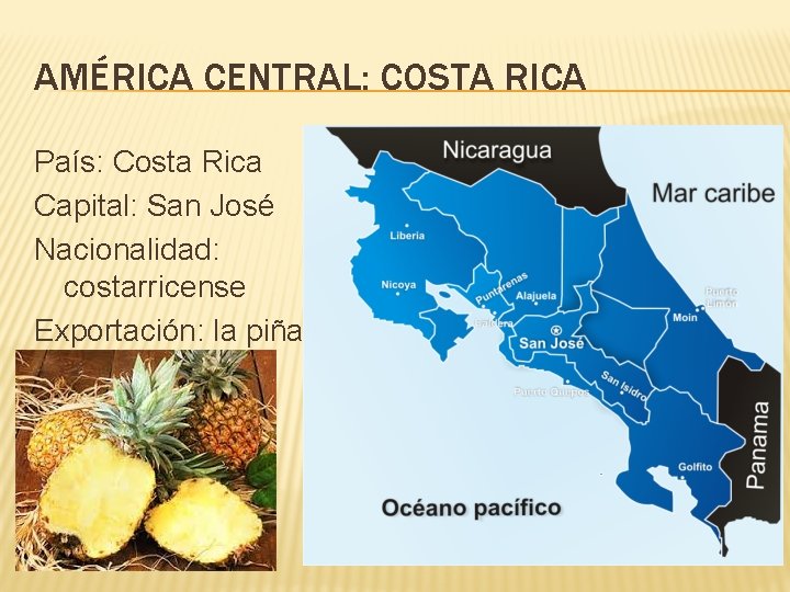 AMÉRICA CENTRAL: COSTA RICA País: Costa Rica Capital: San José Nacionalidad: costarricense Exportación: la