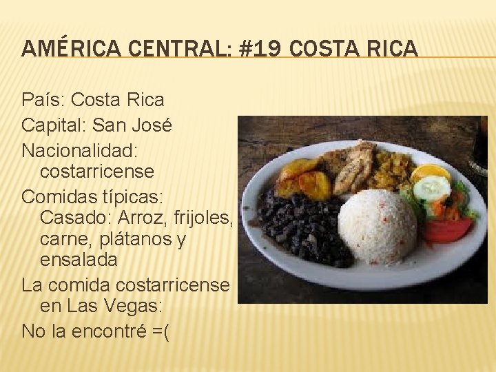 AMÉRICA CENTRAL: #19 COSTA RICA País: Costa Rica Capital: San José Nacionalidad: costarricense Comidas