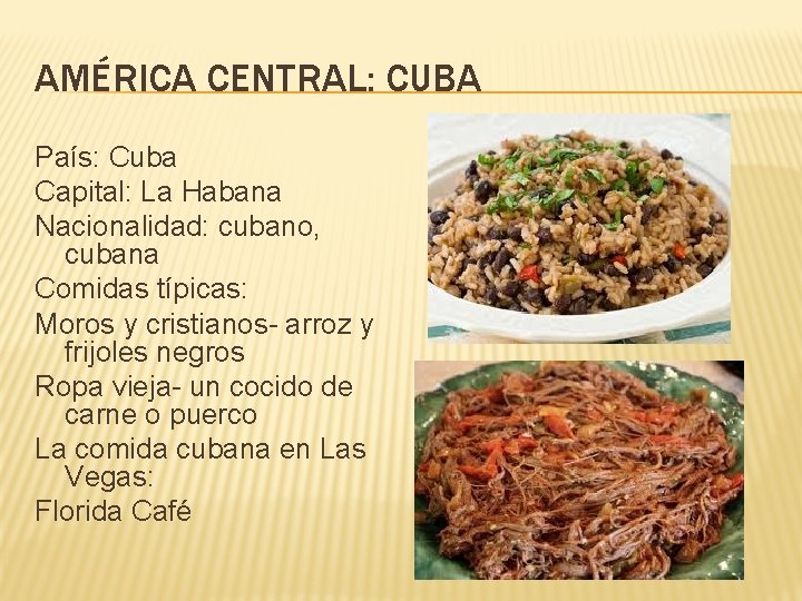 AMÉRICA CENTRAL: CUBA País: Cuba Capital: La Habana Nacionalidad: cubano, cubana Comidas típicas: Moros