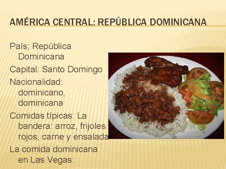 AMÉRICA CENTRAL: REPÚBLICA DOMINICANA País; República Dominicana Capital: Santo Domingo Nacionalidad: dominicano, dominicana Comidas