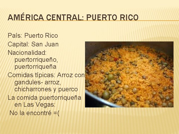 AMÉRICA CENTRAL: PUERTO RICO País: Puerto Rico Capital: San Juan Nacionalidad: puertorriqueño, puertorriqueña Comidas