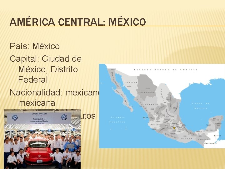 AMÉRICA CENTRAL: MÉXICO País: México Capital: Ciudad de México, Distrito Federal Nacionalidad: mexicano, mexicana