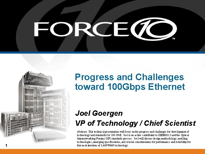 Progress and Challenges toward 100 Gbps Ethernet Joel Goergen VP of Technology / Chief