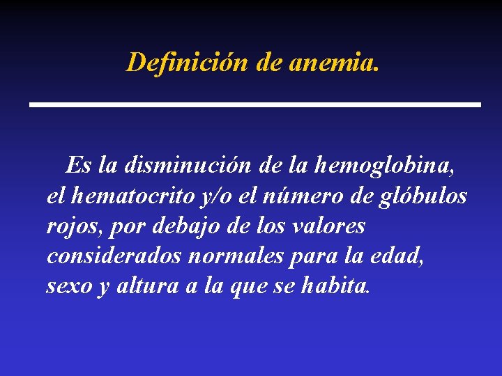 Definición de anemia. Es la disminución de la hemoglobina, el hematocrito y/o el número