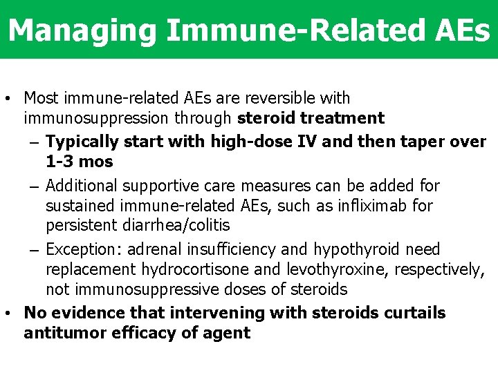 Managing Immune-Related AEs • Most immune-related AEs are reversible with immunosuppression through steroid treatment