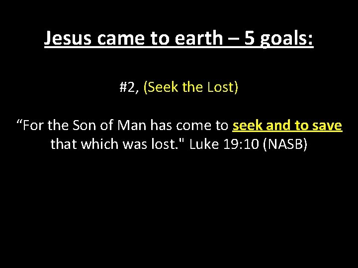 Jesus came to earth – 5 goals: #2, (Seek the Lost) “For the Son