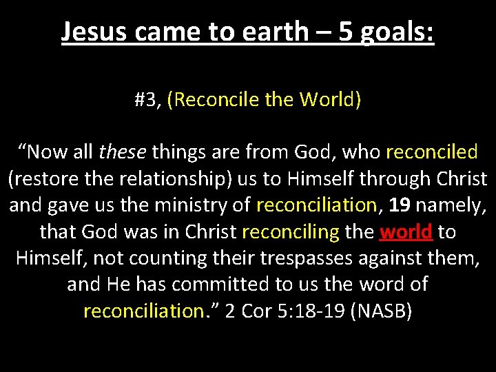 Jesus came to earth – 5 goals: #3, (Reconcile the World) “Now all these