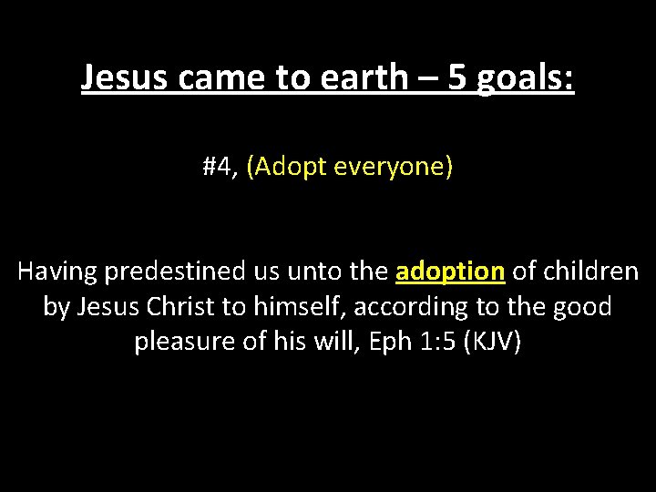 Jesus came to earth – 5 goals: #4, (Adopt everyone) Having predestined us unto