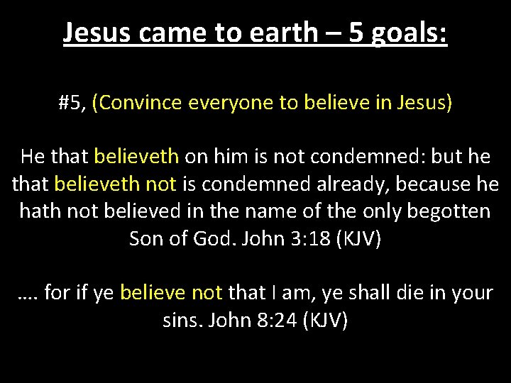 Jesus came to earth – 5 goals: #5, (Convince everyone to believe in Jesus)