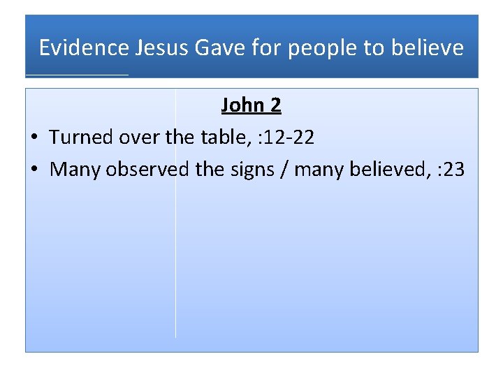 Evidence Jesus Gave for people to believe John 2 • Turned over the table,