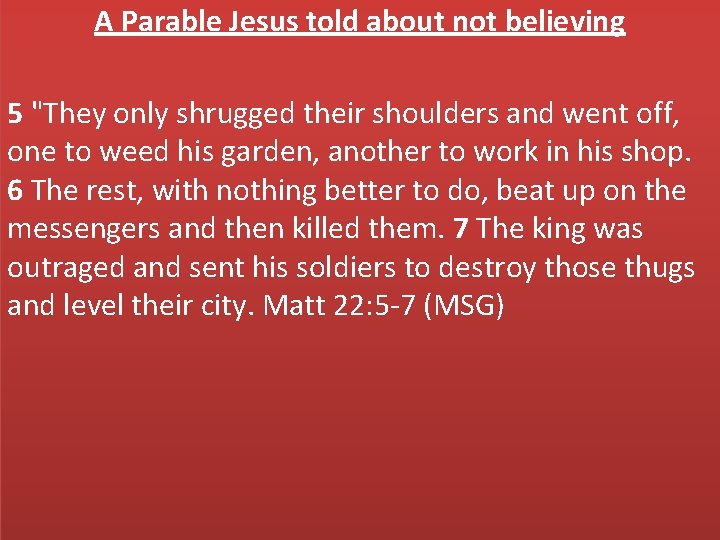 A Parable Jesus told about not believing 5 "They only shrugged their shoulders and