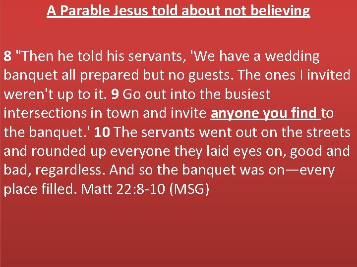 A Parable Jesus told about not believing 8 "Then he told his servants, 'We