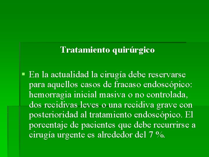  Tratamiento quirúrgico § En la actualidad la cirugía debe reservarse para aquellos casos