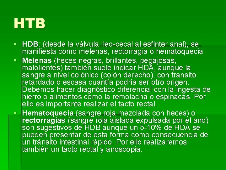 HTB § HDB: (desde la válvula ileo-cecal al esfinter anal), se manifiesta como melenas,