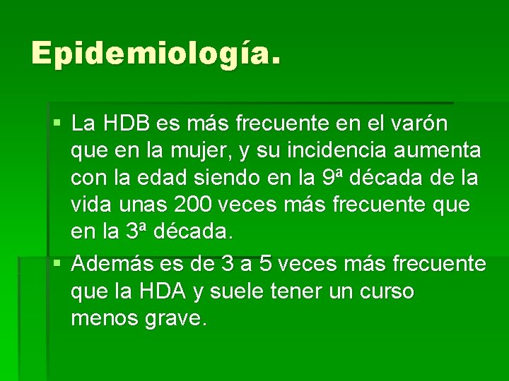 Epidemiología. § La HDB es más frecuente en el varón que en la mujer,