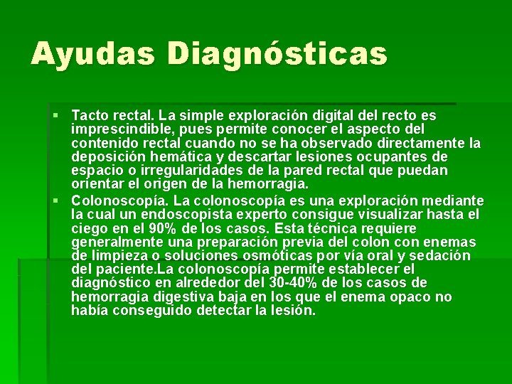 Ayudas Diagnósticas § Tacto rectal. La simple exploración digital del recto es imprescindible, pues