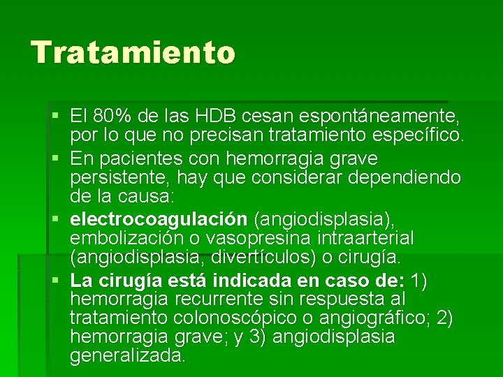 Tratamiento § El 80% de las HDB cesan espontáneamente, por lo que no precisan