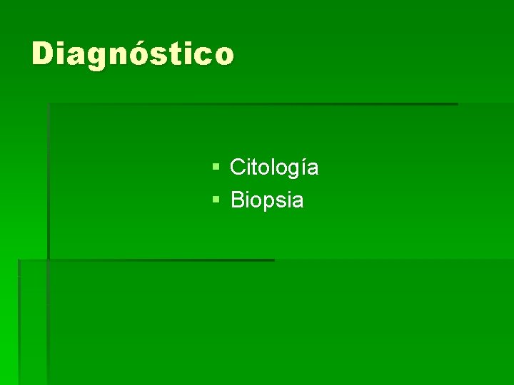 Diagnóstico § Citología § Biopsia 