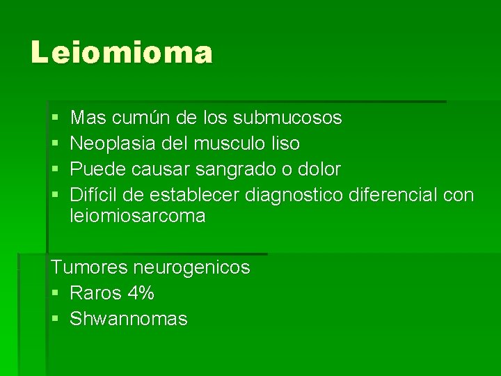 Leiomioma § § Mas cumún de los submucosos Neoplasia del musculo liso Puede causar
