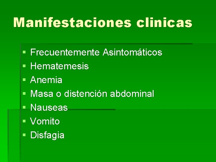 Manifestaciones clinicas § § § § Frecuentemente Asintomáticos Hematemesis Anemia Masa o distención abdominal