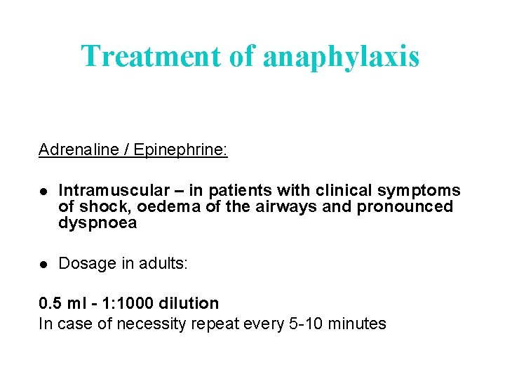 Treatment of anaphylaxis Adrenaline / Epinephrine: l Intramuscular – in patients with clinical symptoms