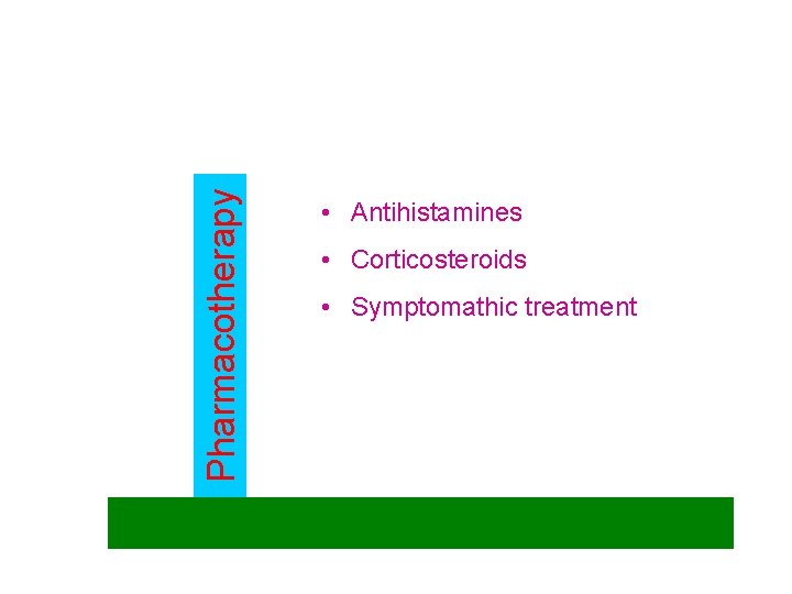 Pharmacotherapy • Antihistamines • Corticosteroids • Symptomathic treatment 