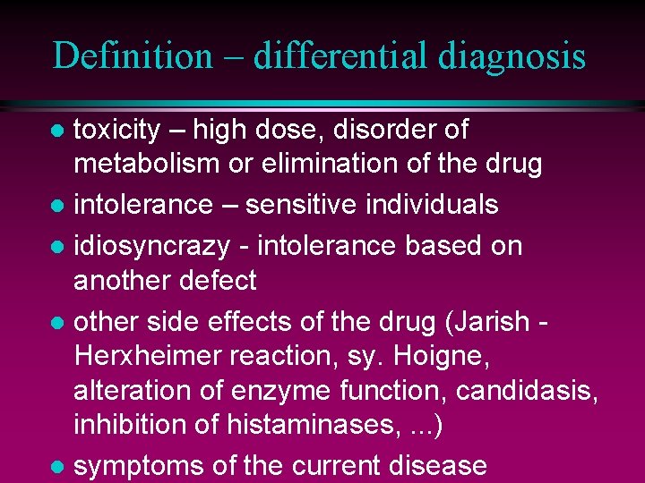 Definition – differential diagnosis toxicity – high dose, disorder of metabolism or elimination of