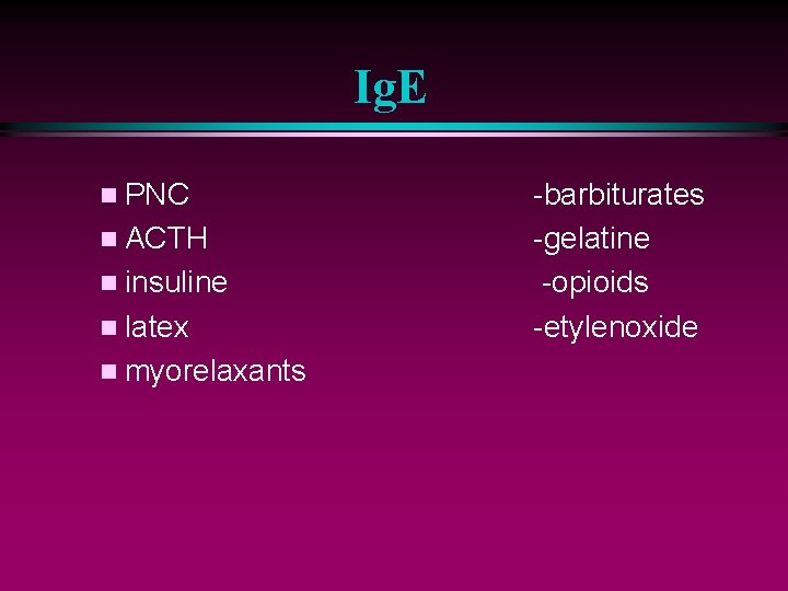 Ig. E n PNC n ACTH n insuline n latex n myorelaxants -barbiturates -gelatine