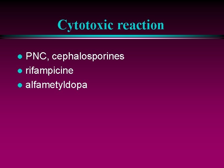 Cytotoxic reaction PNC, cephalosporines l rifampicine l alfametyldopa l 