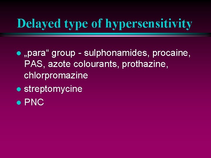 Delayed type of hypersensitivity „para“ group - sulphonamides, procaine, PAS, azote colourants, prothazine, chlorpromazine