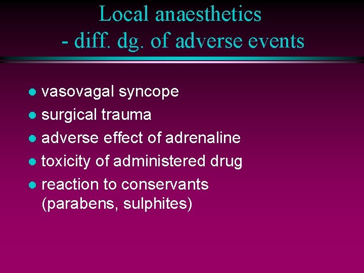 Local anaesthetics - diff. dg. of adverse events vasovagal syncope l surgical trauma l