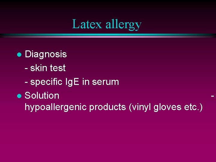 Latex allergy Diagnosis - skin test - specific Ig. E in serum l Solution