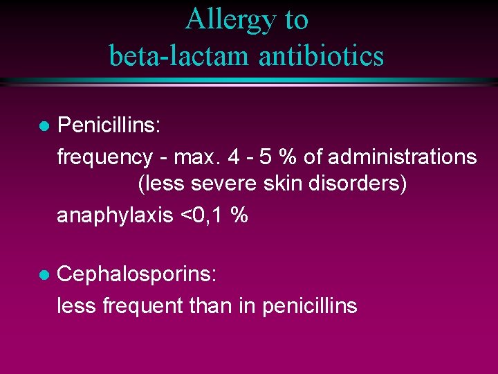 Allergy to beta-lactam antibiotics l Penicillins: frequency - max. 4 - 5 % of